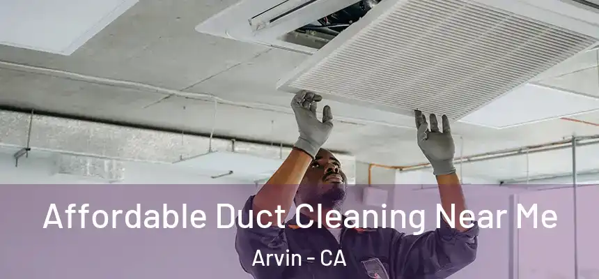 Affordable Duct Cleaning Near Me Arvin - CA