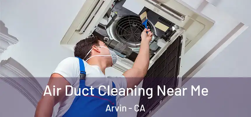  Air Duct Cleaning Near Me Arvin - CA