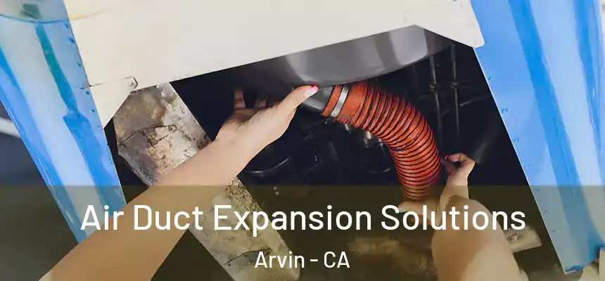 Air Duct Expansion Solutions Arvin - CA