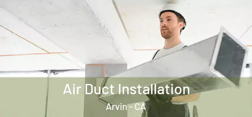 Air Duct Installation Arvin - CA