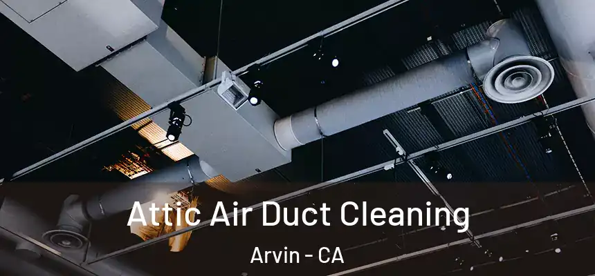  Attic Air Duct Cleaning Arvin - CA