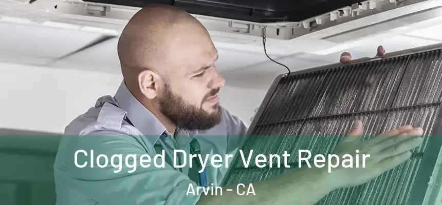  Clogged Dryer Vent Repair Arvin - CA