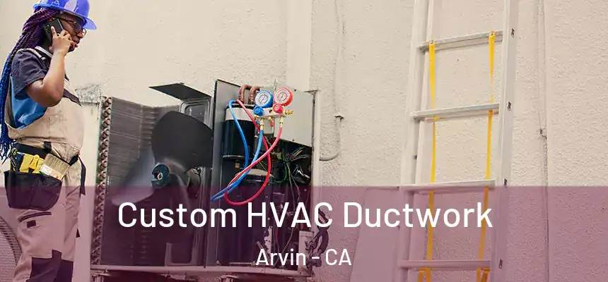  Custom HVAC Ductwork Arvin - CA