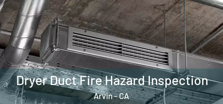  Dryer Duct Fire Hazard Inspection Arvin - CA
