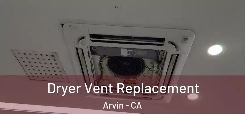  Dryer Vent Replacement Arvin - CA