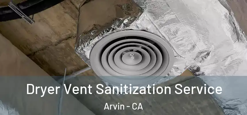  Dryer Vent Sanitization Service Arvin - CA
