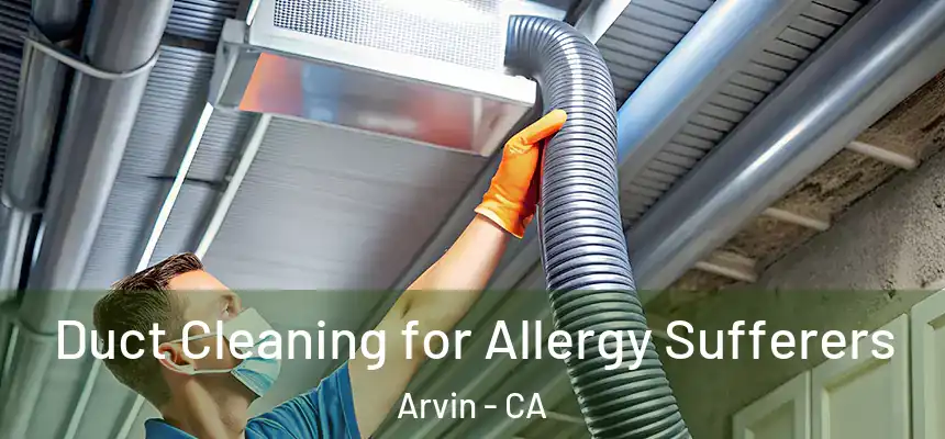  Duct Cleaning for Allergy Sufferers Arvin - CA