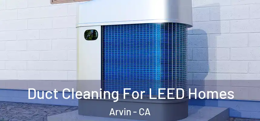  Duct Cleaning For LEED Homes Arvin - CA