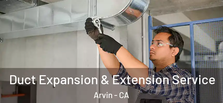  Duct Expansion & Extension Service Arvin - CA