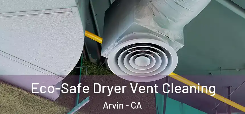 Eco-Safe Dryer Vent Cleaning Arvin - CA