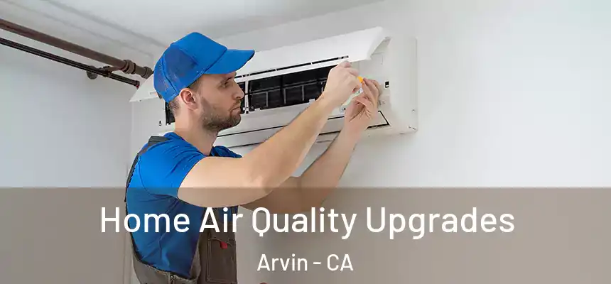  Home Air Quality Upgrades Arvin - CA