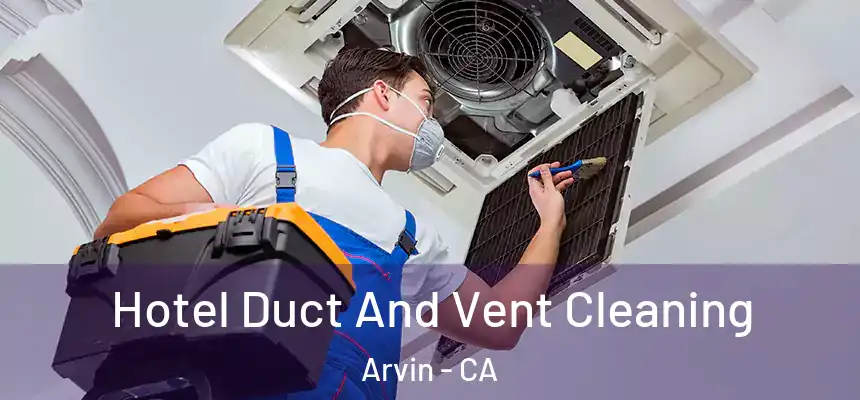  Hotel Duct And Vent Cleaning Arvin - CA
