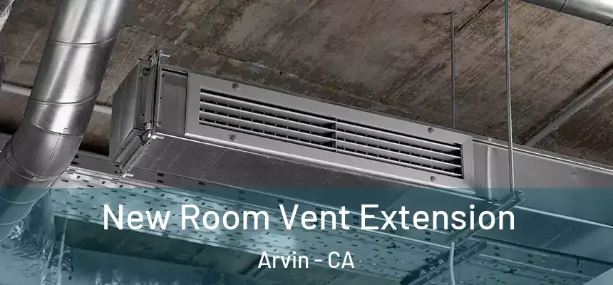  New Room Vent Extension Arvin - CA