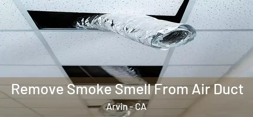  Remove Smoke Smell From Air Duct Arvin - CA